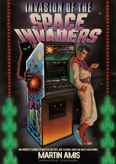 Invasion of the Space Invaders - An Addict's Guide to Battle Tactics, Big Scores and the Best Machines