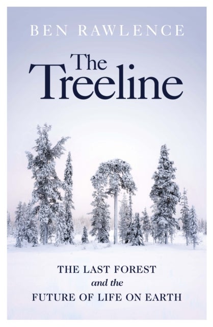 The Treeline - The Last Forest and the Future of Life on Earth