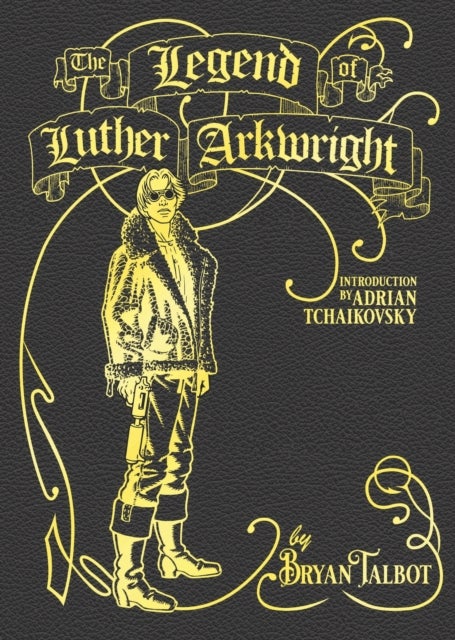 The Legend of Luther Arkwright - With an Introduction by Adrian Tchaikovsky