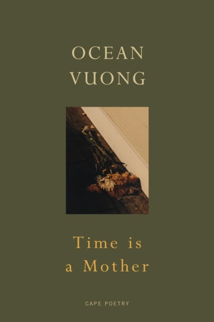 Time is a Mother - From the author of On Earth We’re Briefly Gorgeous