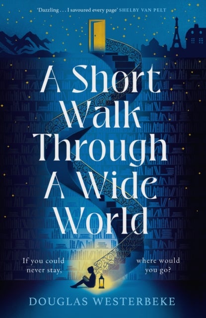 A Short Walk Through a Wide World - The spellbinding book of summer 2024 for fans of The Midnight Library and The Invisible Life of Addi