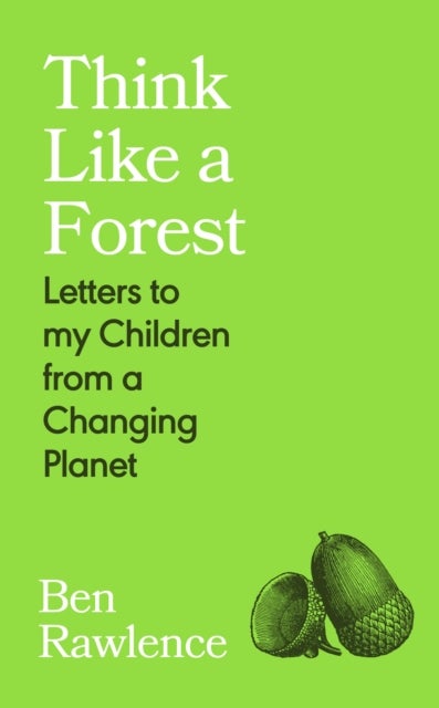 Think Like a Forest - Letters to my Children from a Changing Planet