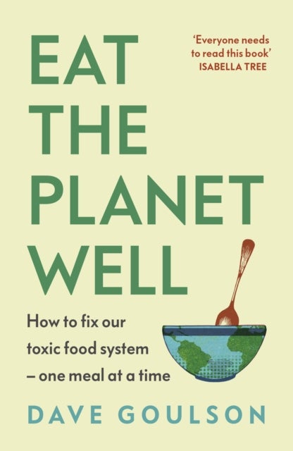 Eat the Planet Well - How to fix our toxic food system - one meal at a time