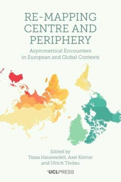 Re-Mapping Centre and Periphery - Asymmetrical Encounters in European and Global Contexts