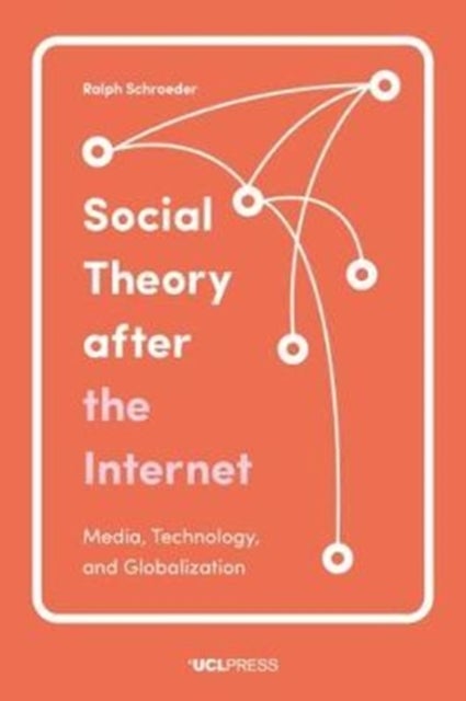 Social Theory after the Internet - Media, Technology, and Globalization