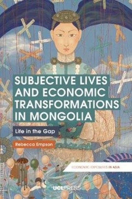 Subjective Lives and Economic Transformations in Mongolia - Life in the Gap