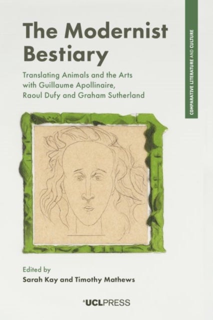 Modernist Bestiary - Translating Animals and the Arts Through Guillaume Apollinaire, Raoul Dufy and Graham Sutherland