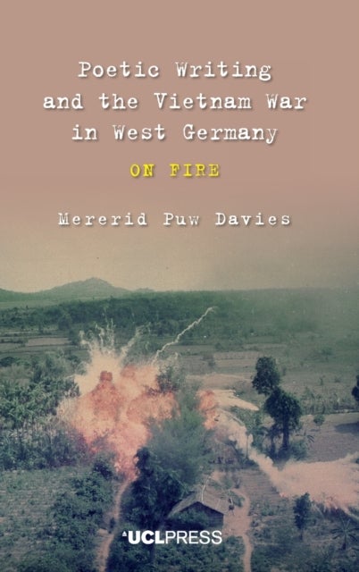 Poetic Writing and the Vietnam War in West Germany - On Fire