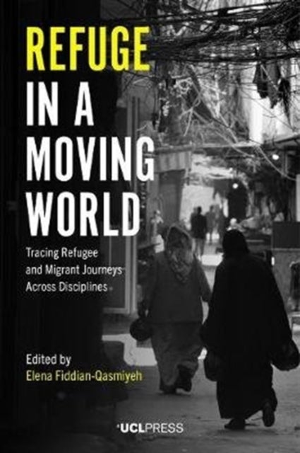 Refuge in a Moving World - Tracing Refugee and Migrant Journeys Across Disciplines