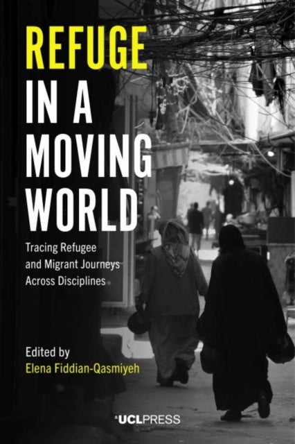 Refuge in a Moving World - Tracing Refugee and Migrant Journeys Across Disciplines