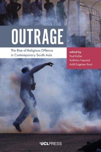 Outrage - The Rise of Religious Offence in Contemporary South Asia