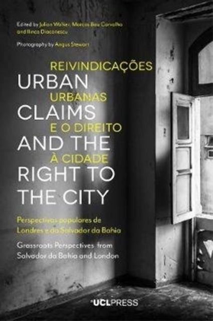Urban Claims and the Right to the City - Grassroots Perspectives from Salvador Da Bahia and London