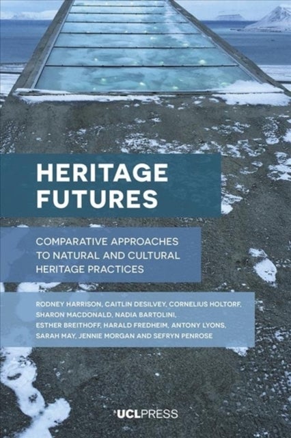 Heritage Futures - Comparative Approaches to Natural and Cultural Heritage Practices