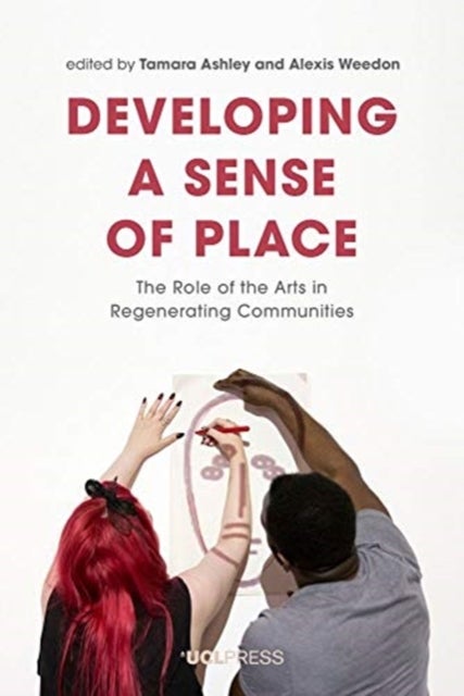 Developing a Sense of Place - The Role of the Arts in Regenerating Communities