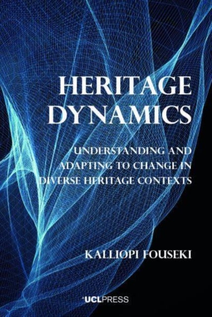 Heritage Dynamics - Understanding and Adapting to Change in Diverse Heritage Contexts