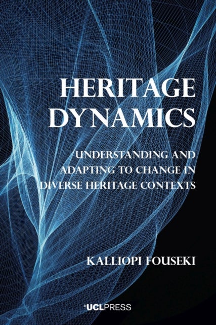 Heritage Dynamics - Understanding and Adapting to Change in Diverse Heritage Contexts