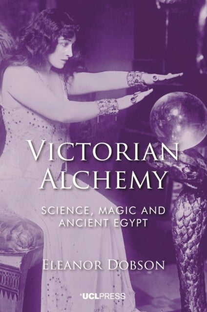 Victorian Alchemy - Science, Magic and Ancient Egypt