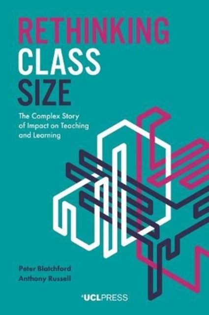 Rethinking Class Size - The Complex Story of Impact on Teaching and Learning