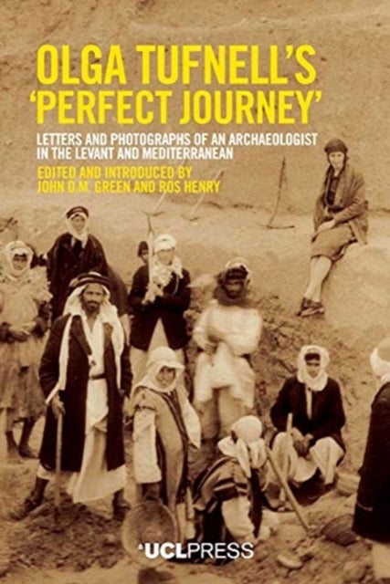 Olga Tufnell?s 'Perfect Journey' - Letters and Photographs of an Archaeologist in the Levant and Mediterranean