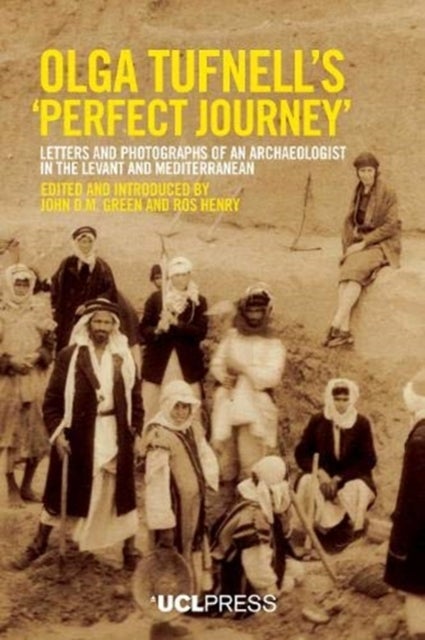 Olga Tufnell?s 'Perfect Journey' - Letters and Photographs of an Archaeologist in the Levant and Mediterranean