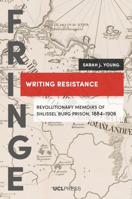 Writing Resistance - Revolutionary Memoirs of ShlisselBurg Prison, 1884-1906