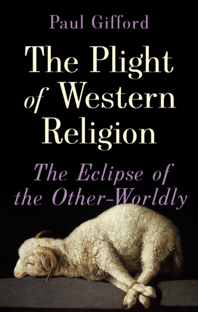 The Plight of Western Religion - The Eclipse of the Other-Worldly