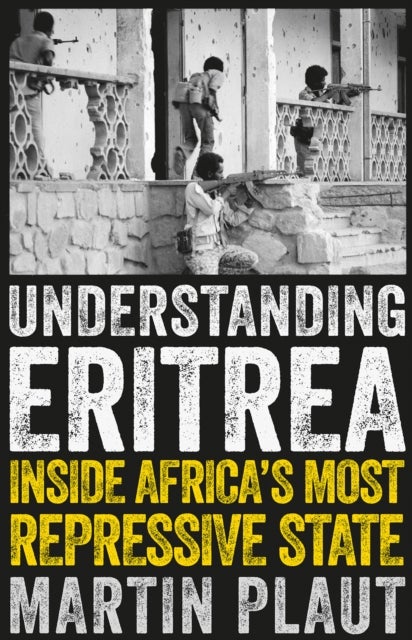 Understanding Eritrea - Inside Africa's Most Repressive State
