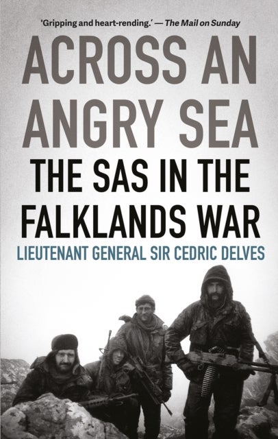 Across an Angry Sea: The SAS in the Falklands War - The SAS in the Falklands War