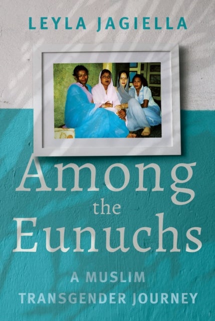 Among the Eunuchs - A Muslim Transgender Journey