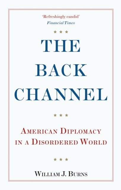 The Back Channel - American Diplomacy in a Disordered World
