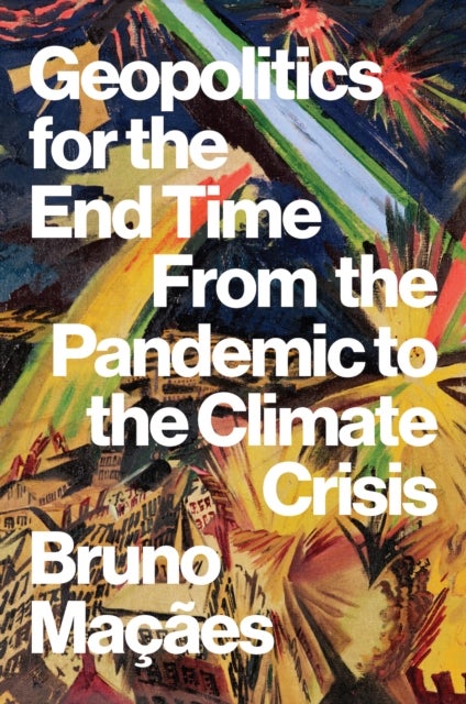 Geopolitics for the End Time - From the Pandemic to the Climate Crisis
