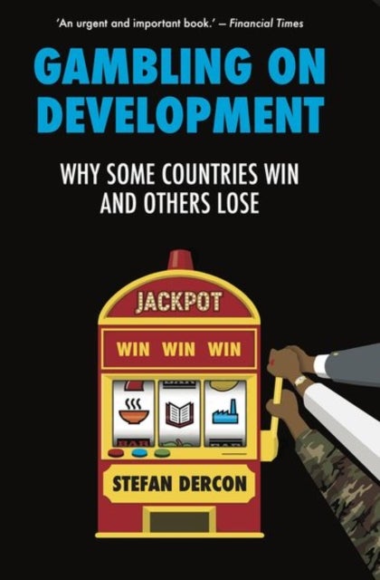 Gambling on Development - Why Some Countries Win and Others Lose