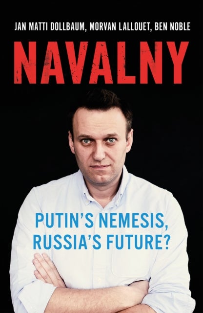 Navalny - Putin's Nemesis, Russia's Future?