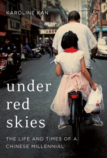 Under Red Skies - The Life and Times of a Chinese Millennial