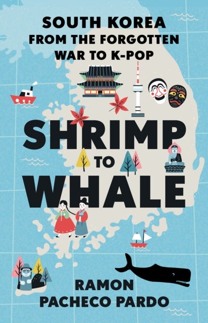 Shrimp to Whale - South Korea from the Forgotten War to K-Pop