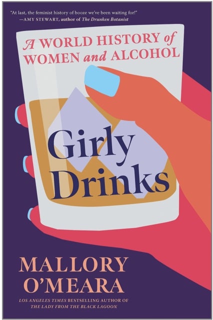 Girly Drinks - A World History of Women and Alcohol