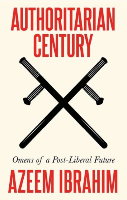 Authoritarian Century - Omens of a Post-Liberal Future