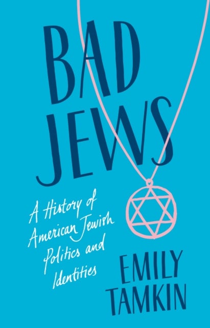 Bad Jews - A History of American Jewish Politics and Identities