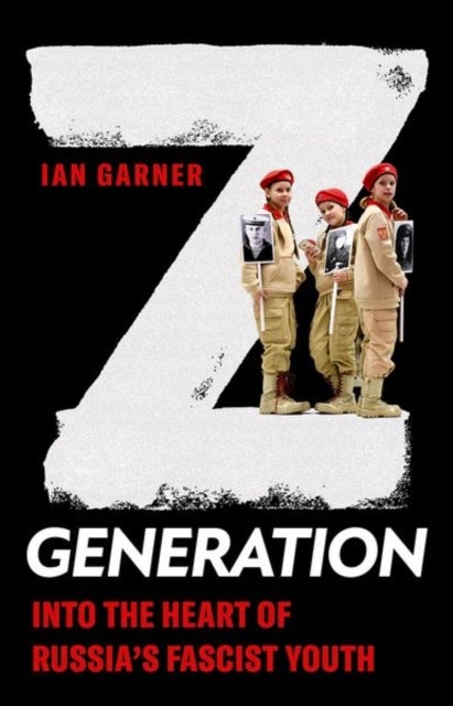 Z Generation - Into the Heart of Russia's Fascist Youth