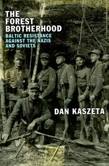 The Forest Brotherhood - Baltic Resistance against the Nazis and Soviets