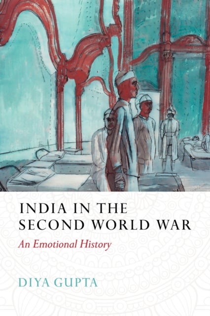 India in the Second World War - An Emotional History