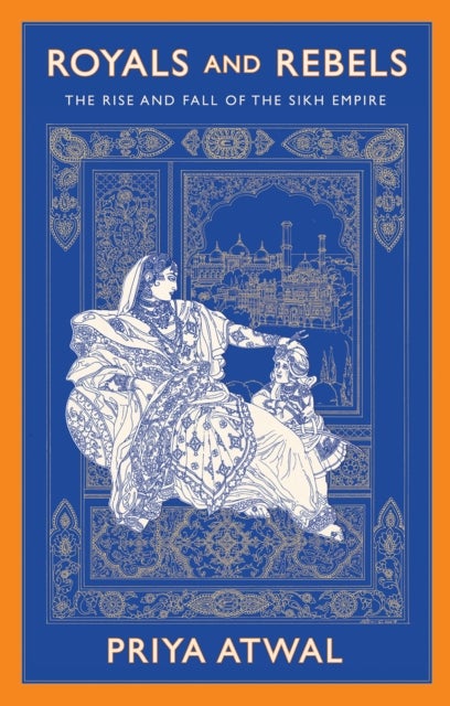 Royals and Rebels - The Rise and Fall of the Sikh Empire