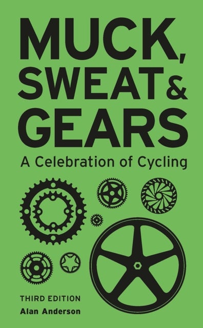 Muck, Sweat & Gears - A Celebration of Cycling