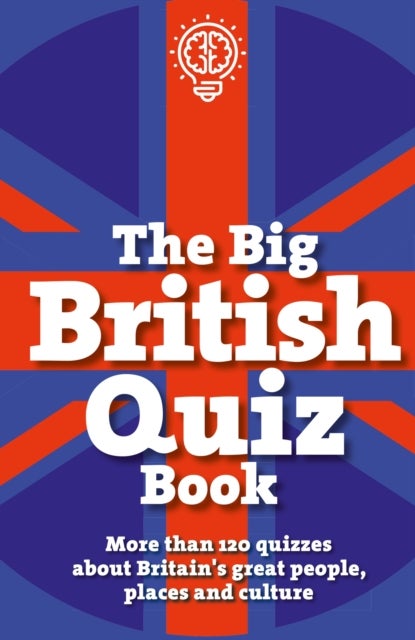 The Big British Quiz Book - More than 120 quizzes about Britain's great people, places and culture