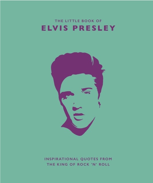 The Little Book of Elvis Presley - Inspirational quotes from the King of Rock 'n' Roll