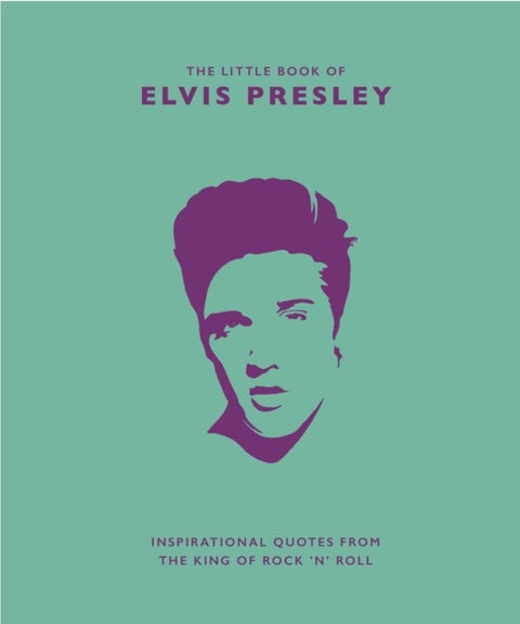 The Little Book of Elvis Presley - Inspirational quotes from the King of Rock 'n' Roll