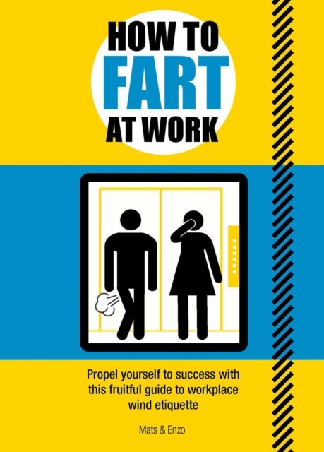 How to Fart at Work - Propel Yourself to Success with this Fruitful Guide to Workplace Wind Etiquette