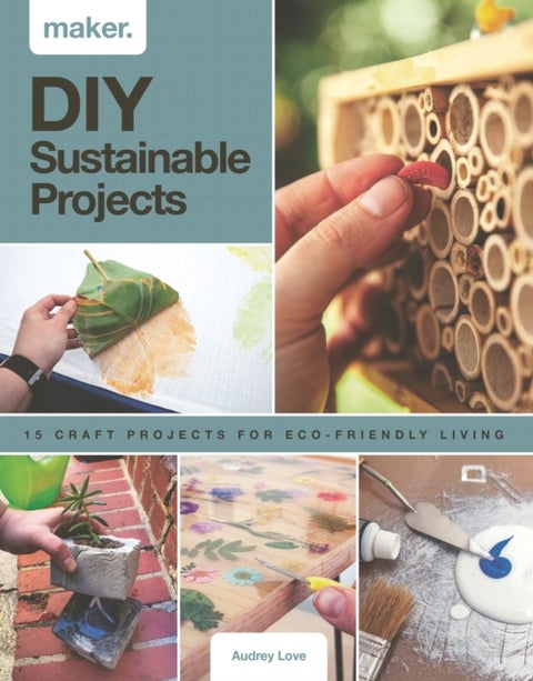 Maker.DIY Sustainable Projects - 15 step-by-step projects for eco-friendly living