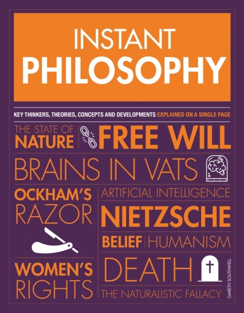 Instant Philosophy - Key Thinkers, Theories, Discoveries and Concepts