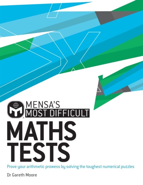 Mensa's Most Difficult Maths Tests - Prove your arithmetic prowess by solving the toughest numerical puzzles